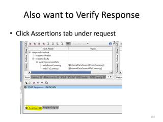 Also want to Verify Response
102
• Click Assertions tab under request
 