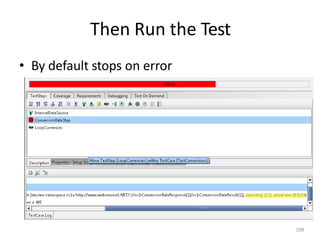 Then Run the Test
108
• By default stops on error
 