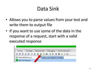 Data Sink
132
• Allows you to parse values from your test and
write them to output file
• If you want to use some of the data in the
response of a request, start with a valid
executed response
 