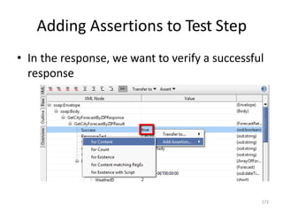 Adding Assertions to Test Step
172
• In the response, we want to verify a successful
response
 