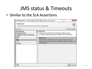 JMS status & Timeouts
187
• Similar to the SLA Assertions
 