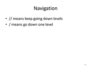 Navigation
220
• // means keep going down levels
• / means go down one level
 