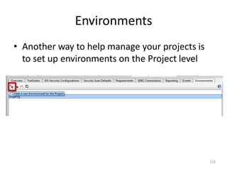 Environments
232
• Another way to help manage your projects is
to set up environments on the Project level
 