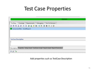 Test Case Properties
91
Add properties such as TestCase Description
 