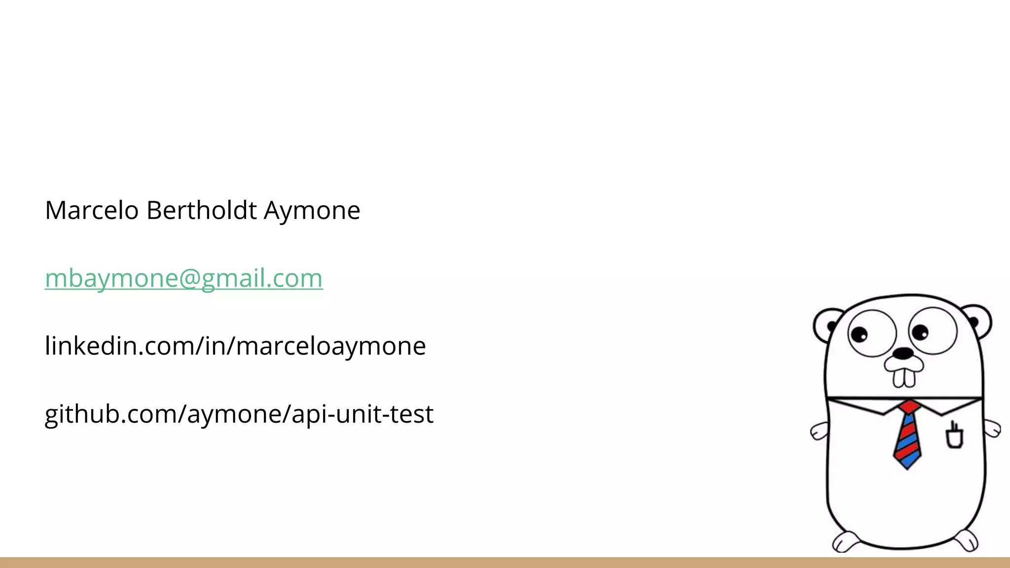 Marcelo Bertholdt Aymone
mbaymone@gmail.com
linkedin.com/in/marceloaymone
github.com/aymone/api-unit-test
 