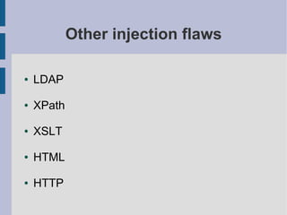 Other injection flaws

●   LDAP

●   XPath

●   XSLT

●   HTML

●   HTTP
 