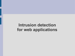 Intrusion detection
for web applications
 