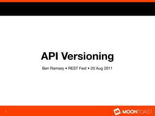 API Versioning
    Ben Ramsey • REST Fest • 20 Aug 2011




1
 