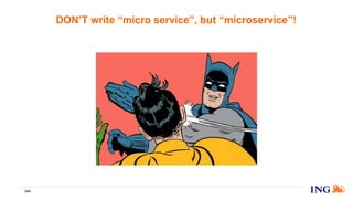 DON’T write “micro service”, but “microservice”!
144
 