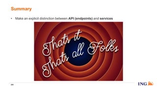 • Make an explicit distinction between API (endpoints) and services
Summary
265
 