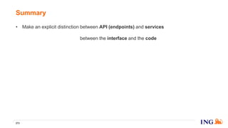• Make an explicit distinction between API (endpoints) and services
• Make an explicit distinction between the interface and the code
Summary
273
Click to edit Master title style
 
