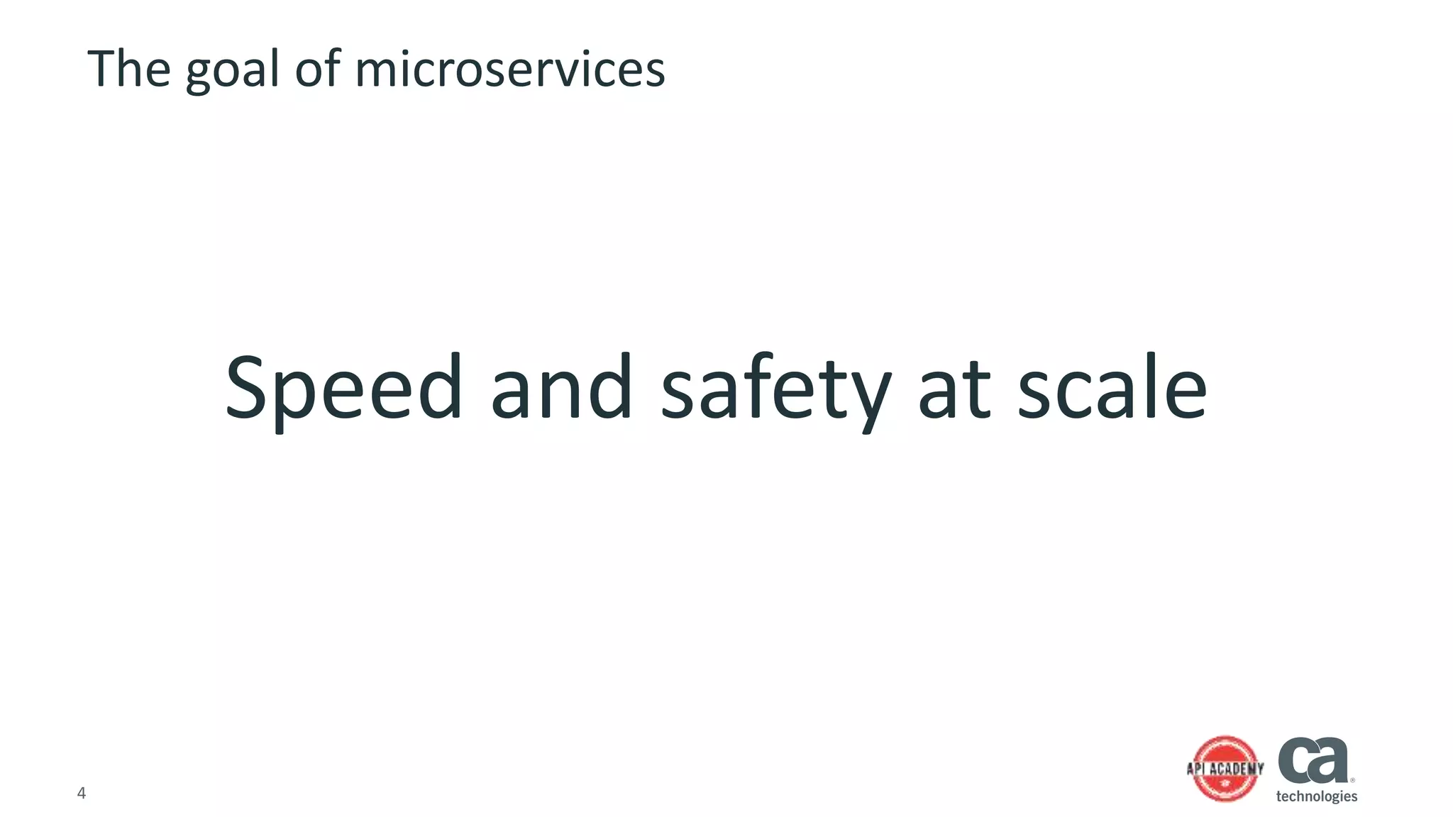 4
The goal of microservices
Speed and safety at scale
 