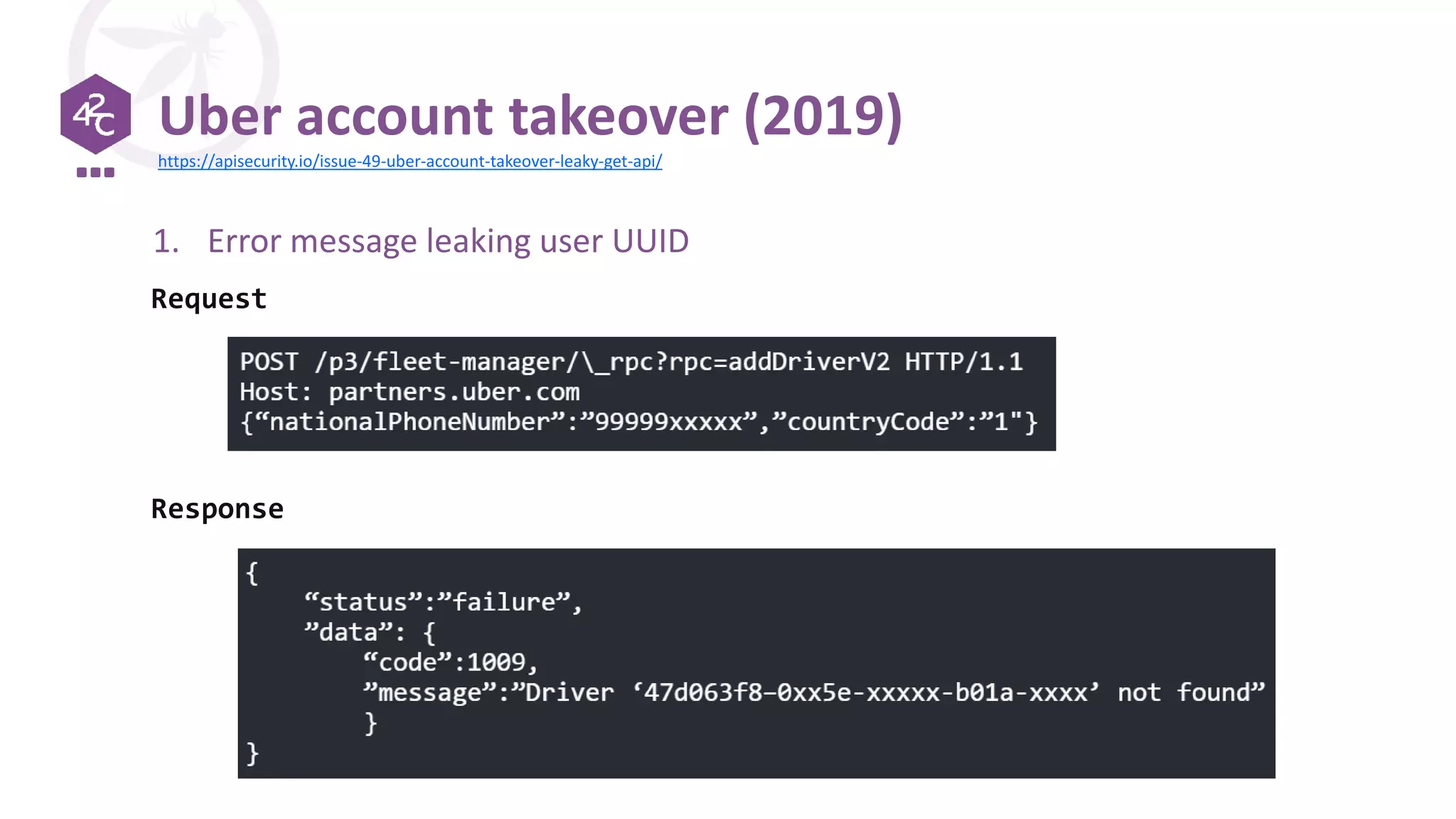 Uber account takeover (2019)
1. Error message leaking user UUID
Request
Response
https://apisecurity.io/issue-49-uber-account-takeover-leaky-get-api/
 