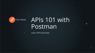 APIs 101 with
Postman
Learn API essentials
 
