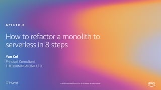 Agenda
Eight steps to refactor a monolith to serverless
Walkthrough of a real-world example
Live discussion
 
