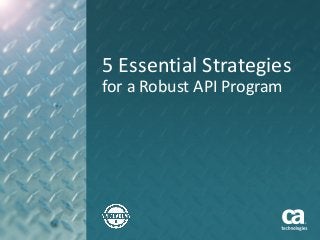 5 Essential Strategies
for a Robust API Program
 