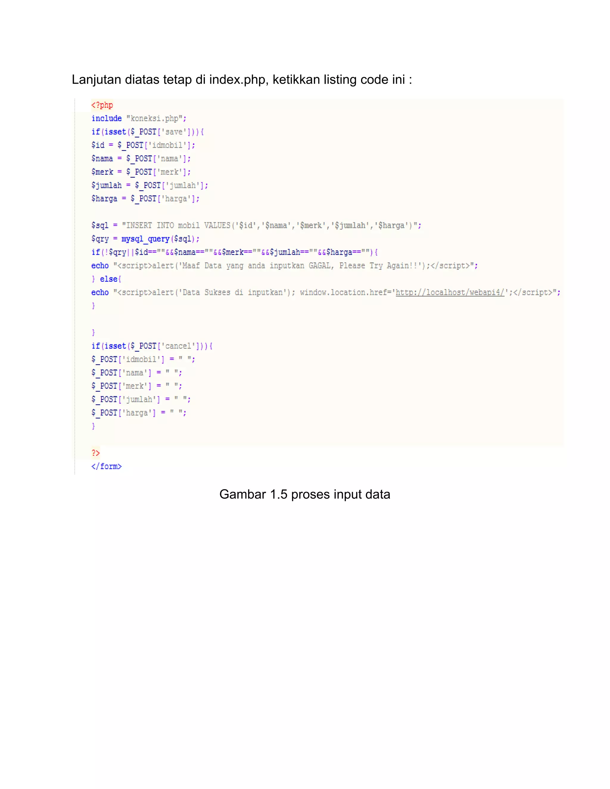 Lanjutan diatas tetap di index.php, ketikkan listing code ini :
Gambar 1.5 proses input data
 