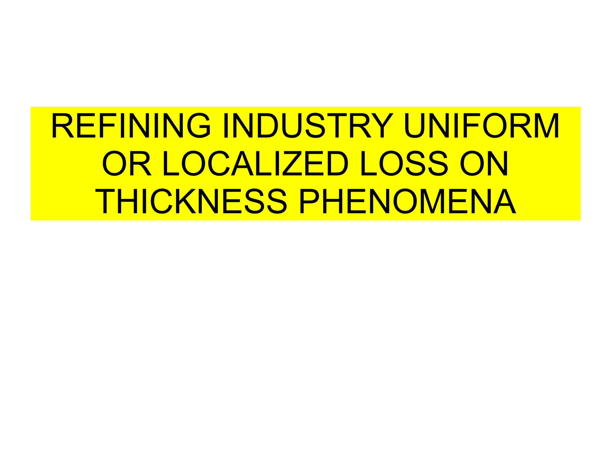 REFINING INDUSTRY UNIFORM
OR LOCALIZED LOSS ON
THICKNESS PHENOMENA
 