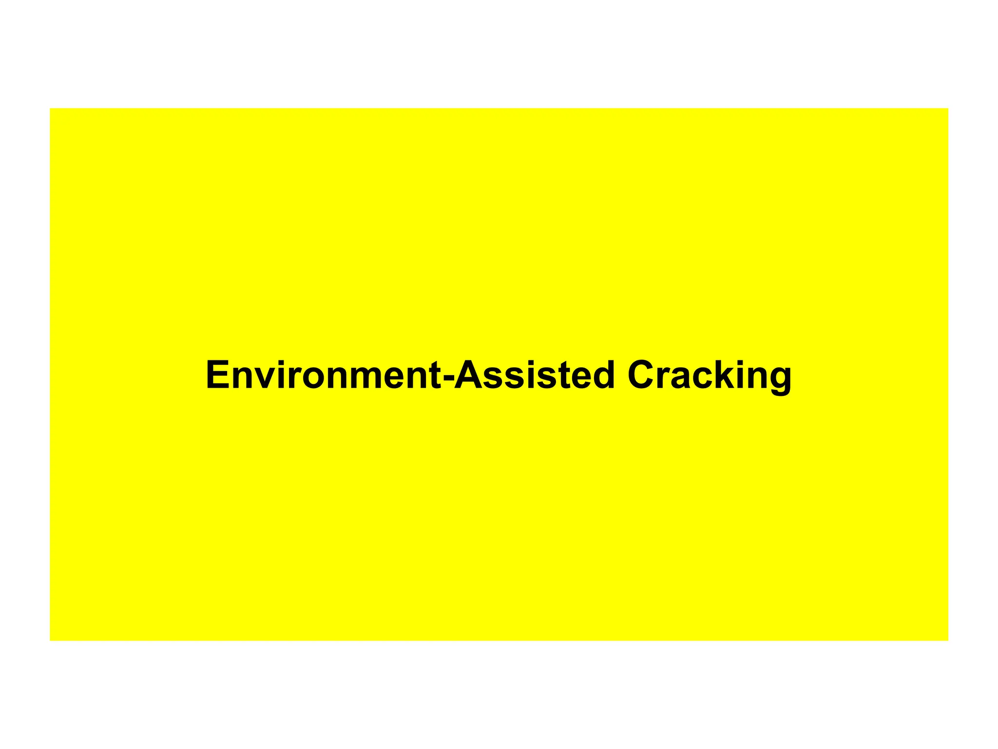 Environment-Assisted Cracking
 