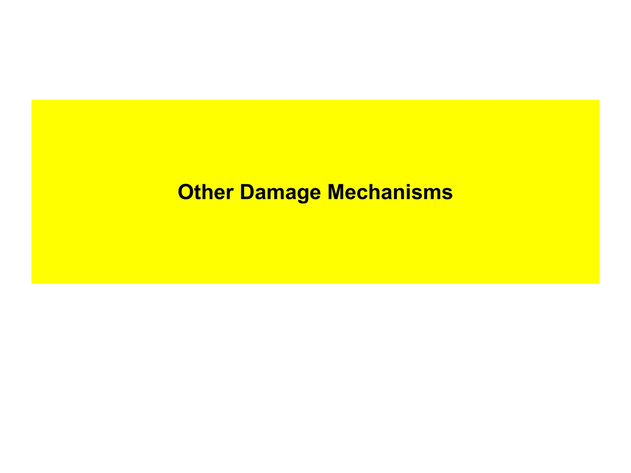Other Damage Mechanisms
 
