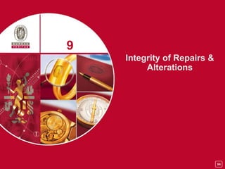 94
Integrity of Repairs &
Alterations
9
 
