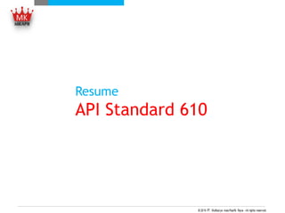 Resume
API Standard 610
 