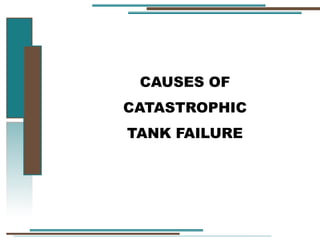 CAUSES OF
CATASTROPHIC
TANK FAILURE
 