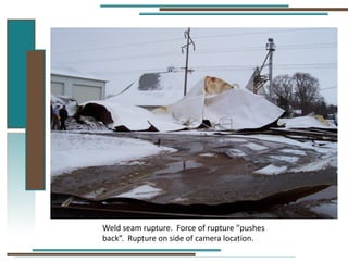 Weld seam rupture. Force of rupture “pushes
back”. Rupture on side of camera location.
 