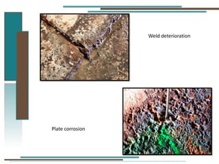 Weld deterioration
Plate corrosion
 