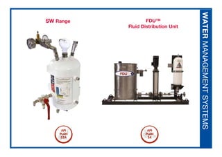 SW Range
WATER
MANAGEMENT
SYSTEMS
FDU™
Fluid Distribution Unit
 