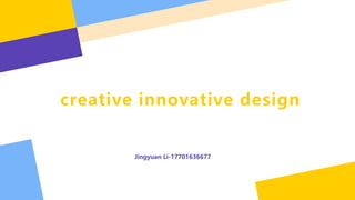 creative innovative design
Jingyuan Li-17701636677
 
