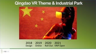 Qingdao VR Theme & Industrial Park
2018 2019 2020 2021
Design Online Roll Out VRIP Open
 