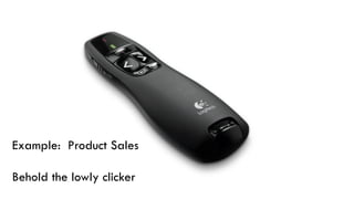 Example: Product Sales
Behold the lowly clicker
 