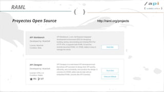 Síguenos en @apiaddicts
Proyectos Open Source
RAML
http://raml.org/projects
 