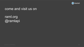 All contents © MuleSoft Inc. 24
come and visit us on
raml.org
@ramlapi
 