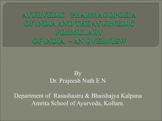 By
Dr. Prajeesh Nath E N
Department of Rasashastra & Bhaishajya Kalpana
Amrita School of Ayurveda, Kollam.
 