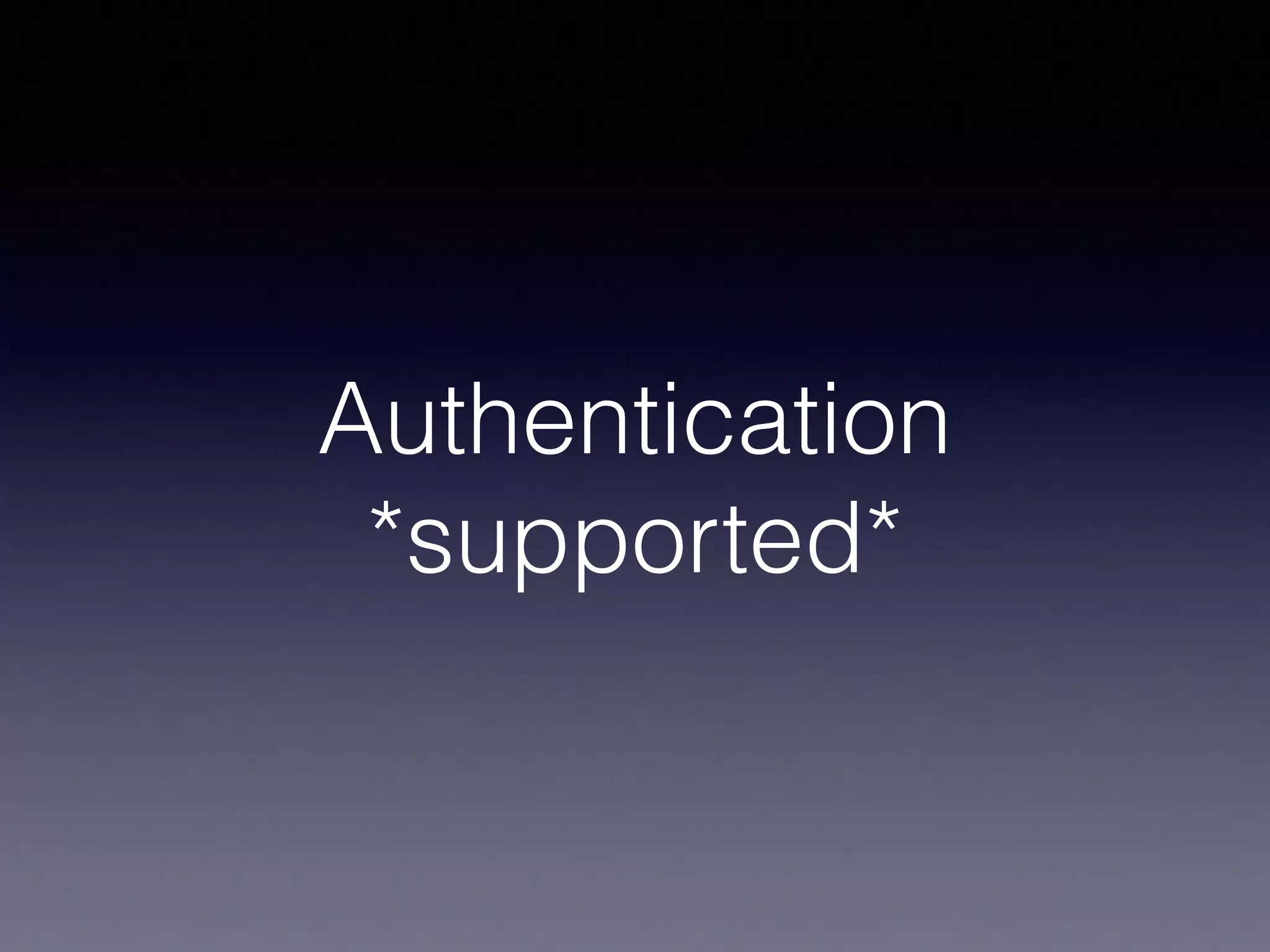 Authentication
*supported*
