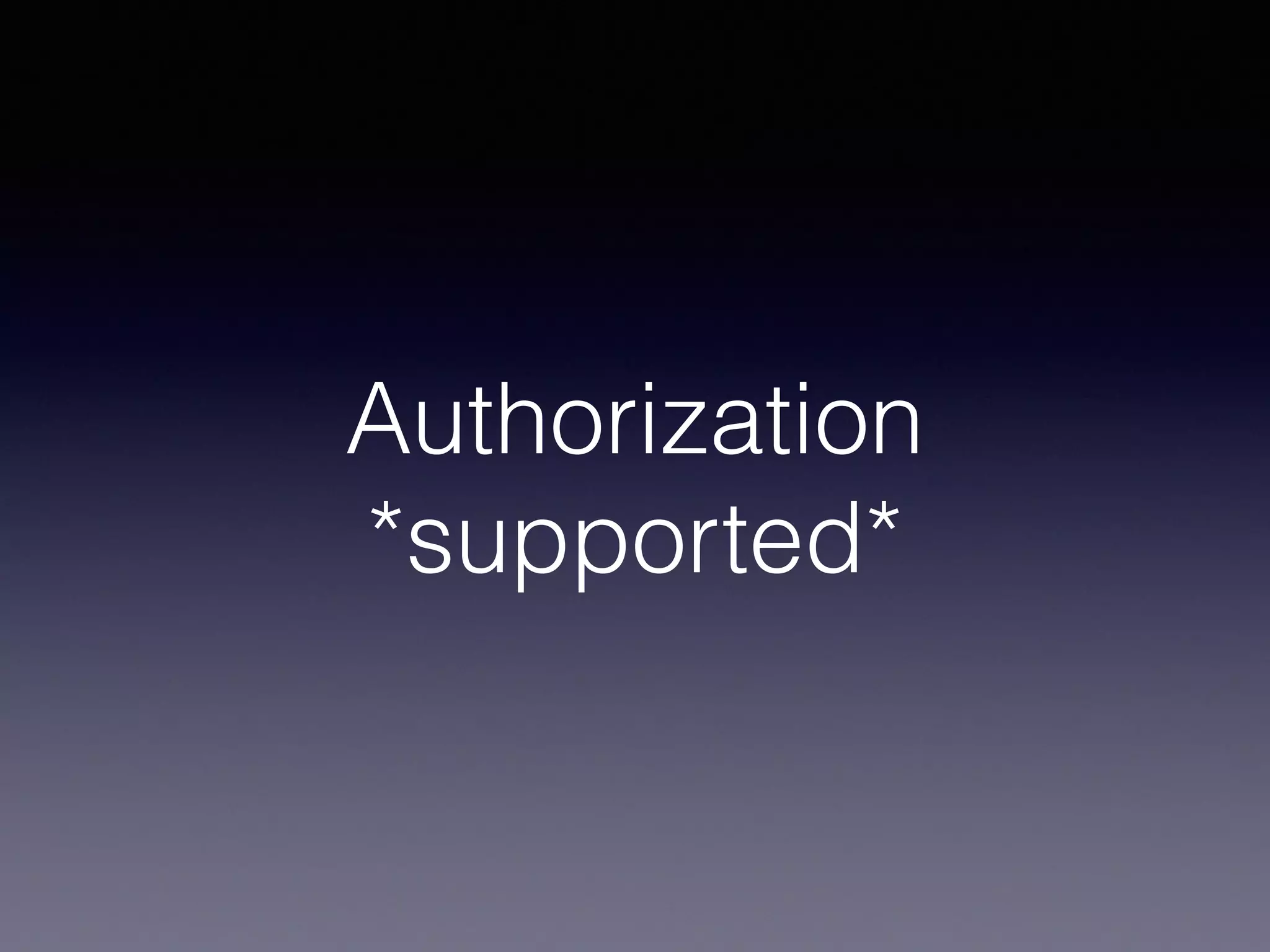 Authorization
*supported*