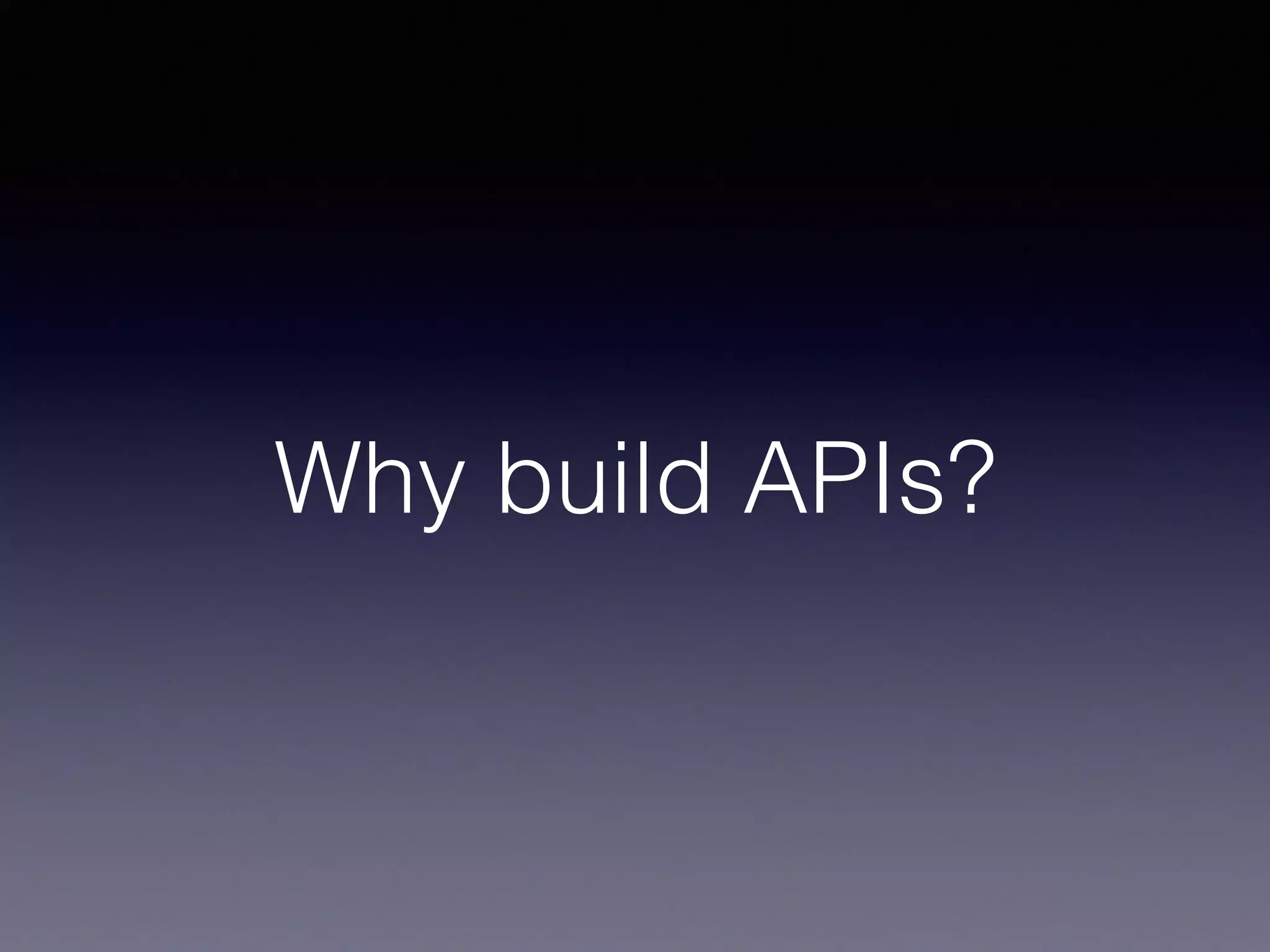 Why build APIs?