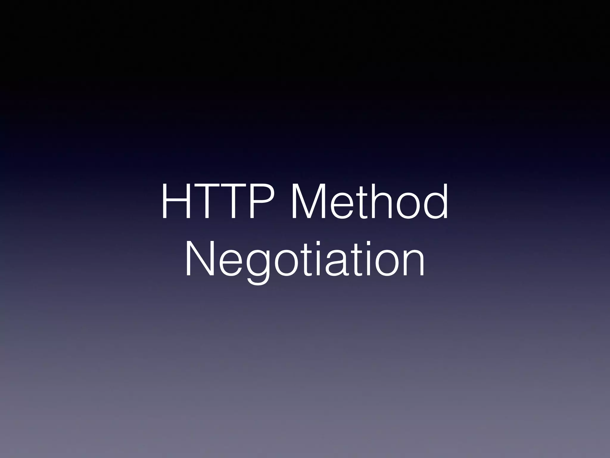 HTTP Method
Negotiation