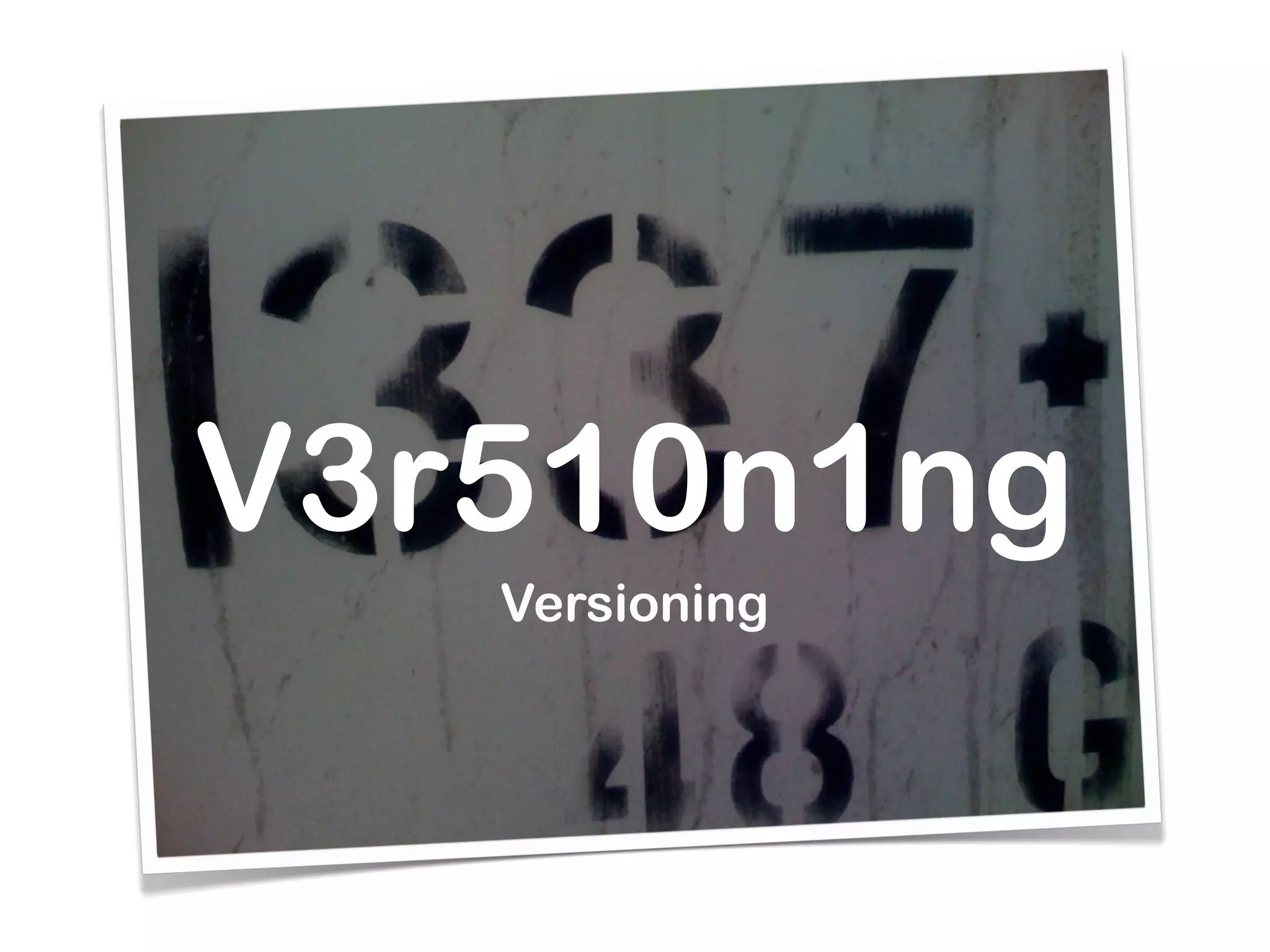 V3r510n1ng
   Versioning
 