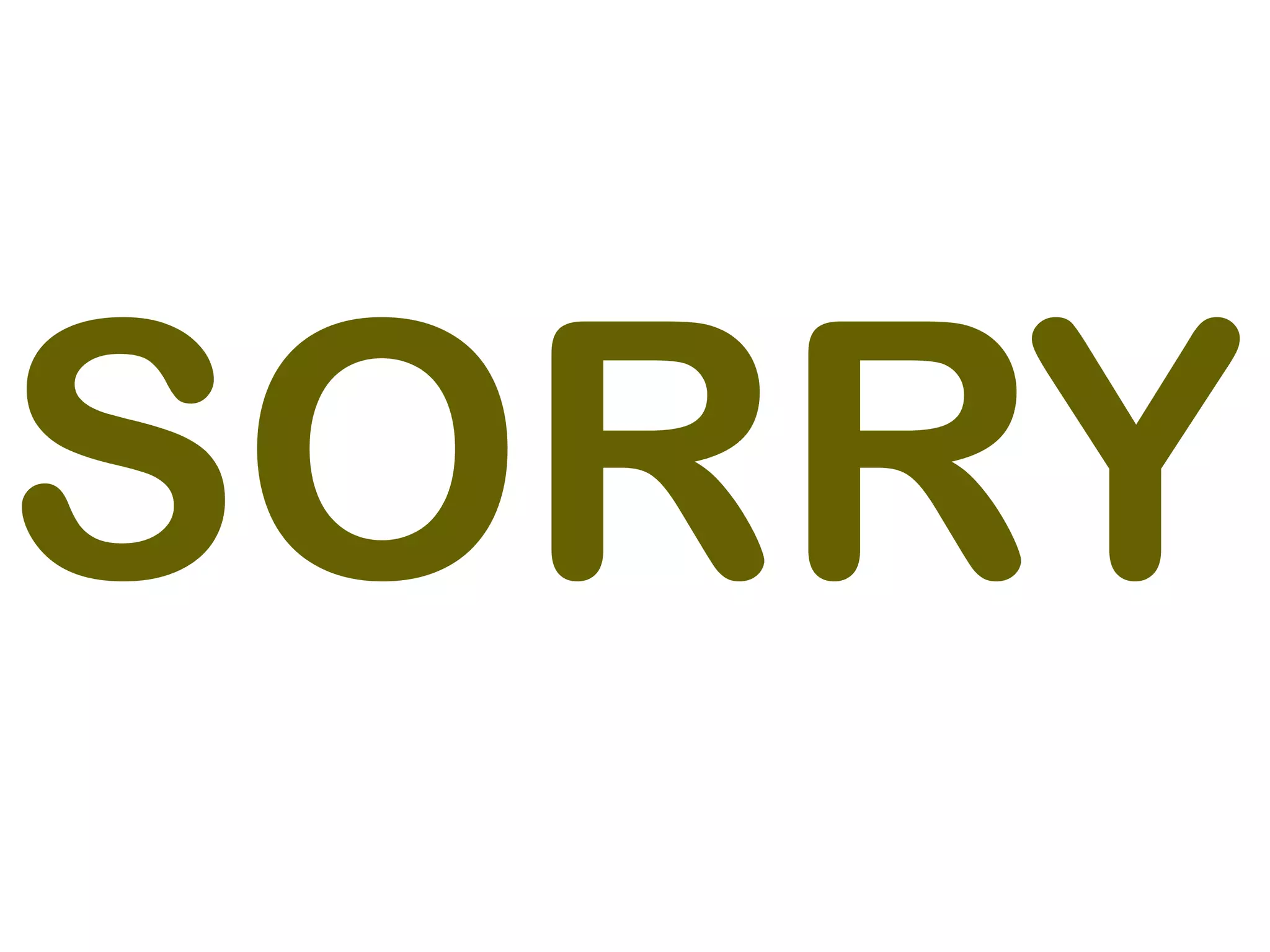 SORRY
 