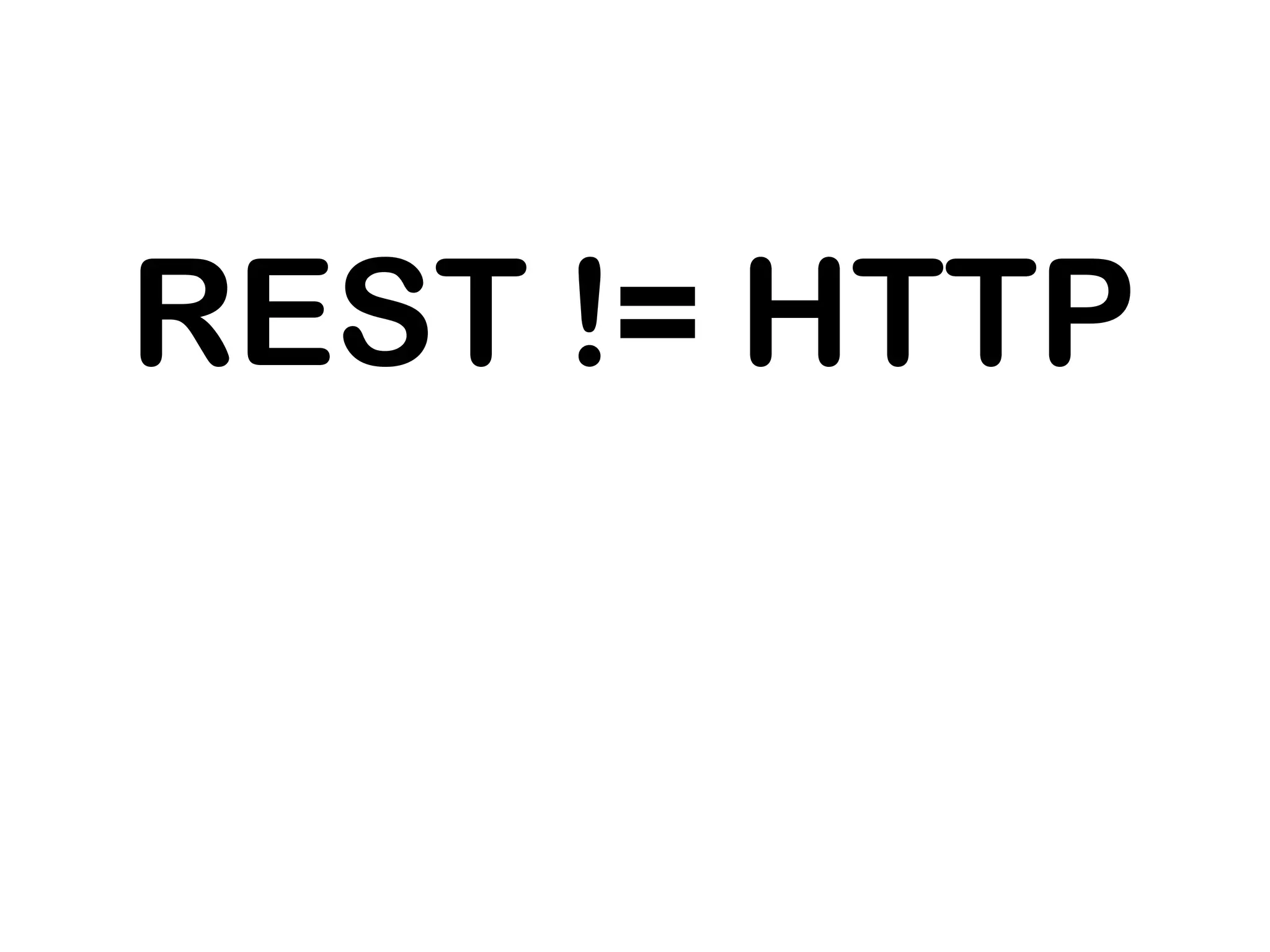 REST != HTTP
 