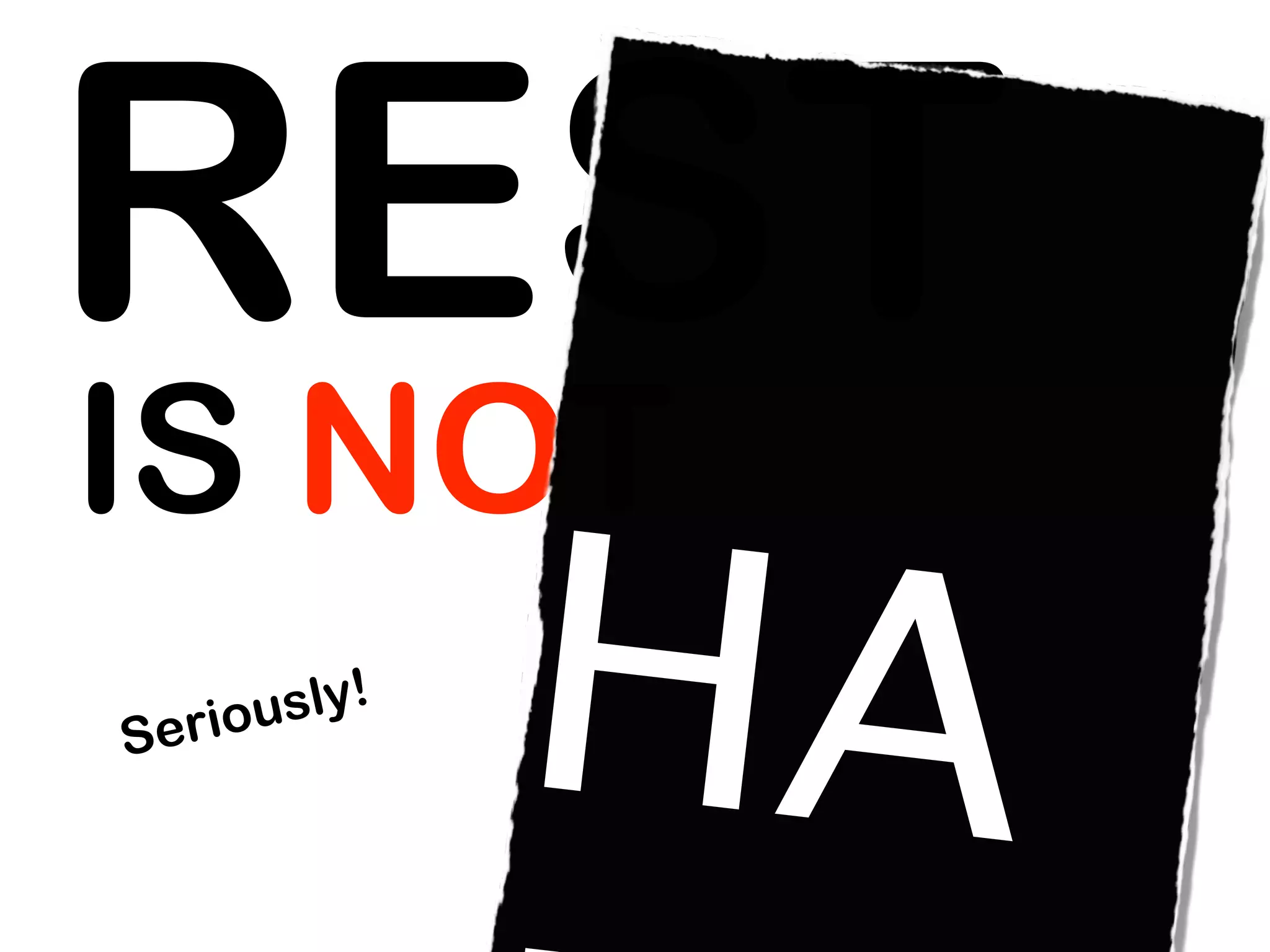 REST
IS NOT
Se
     HA
   riou sly!
 