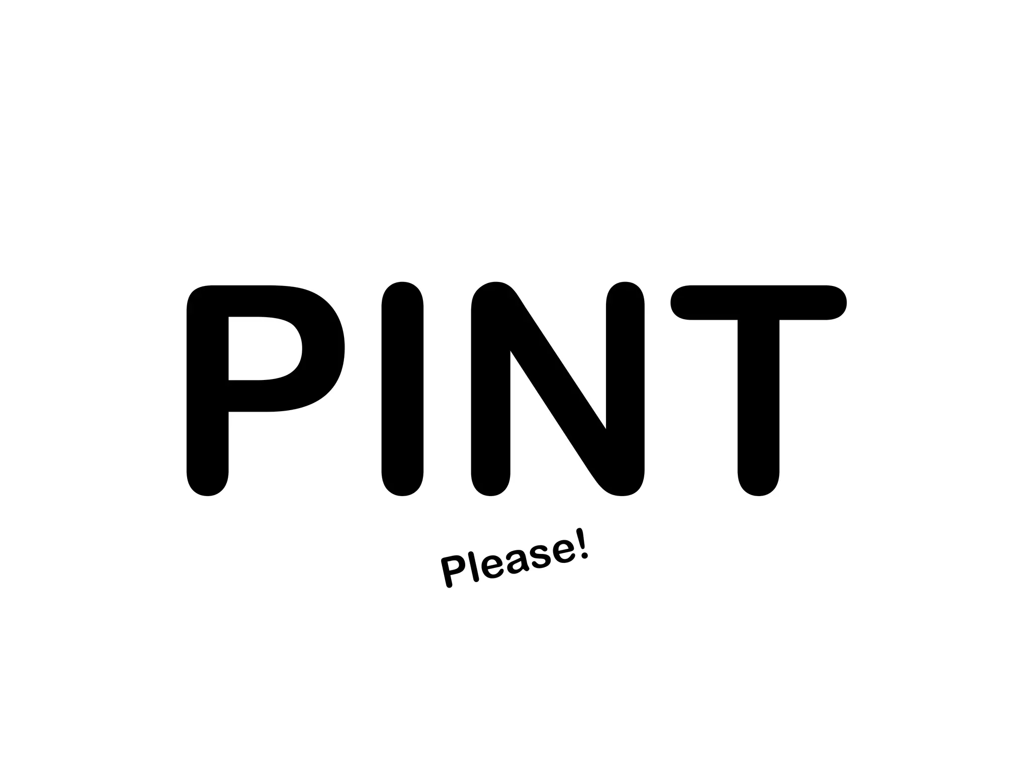 PINT
 Plea se!
 