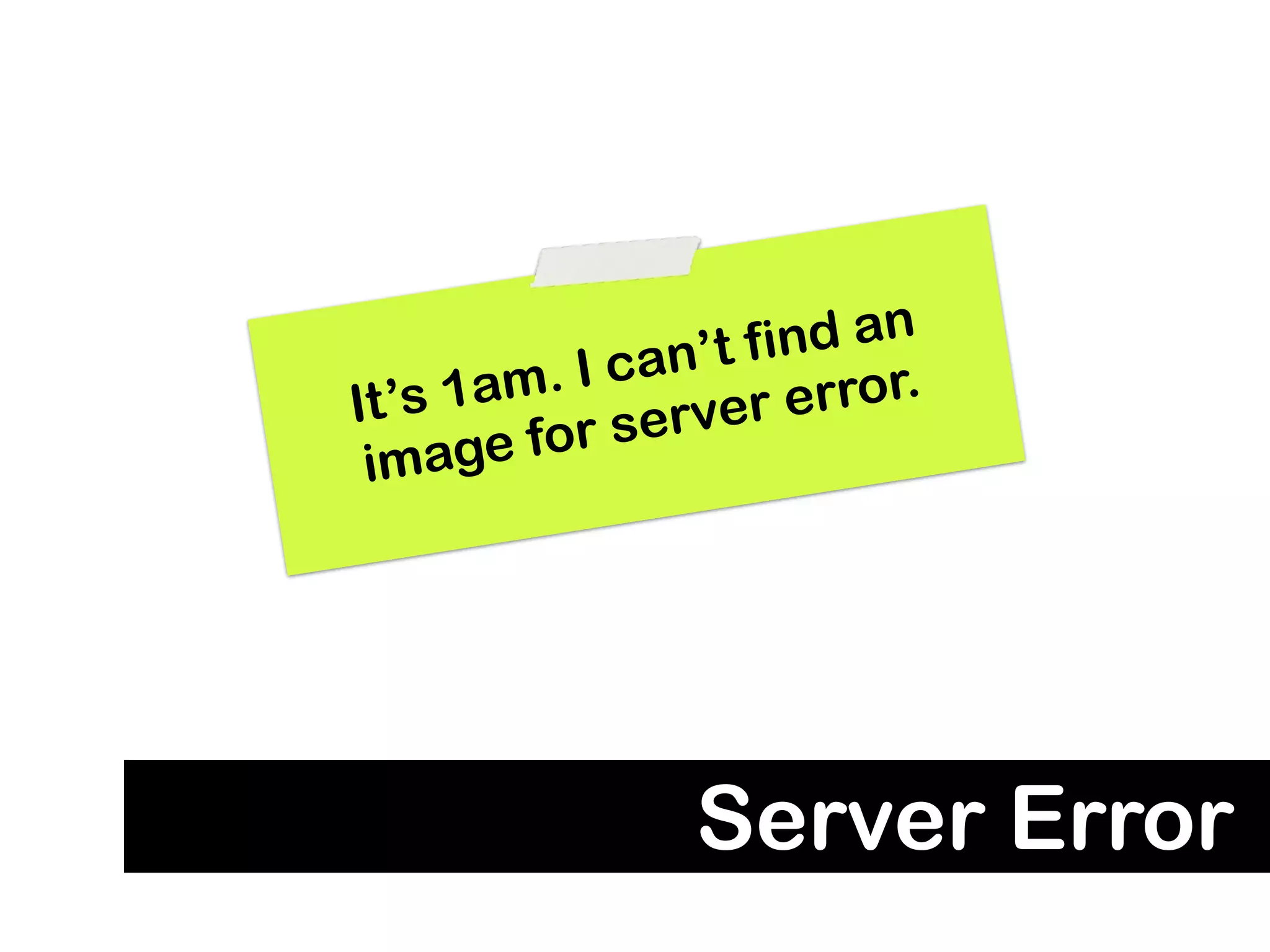 n’t fi nd an
   s 1am . I ca       error.
It’           erver
 i mage for s




                Server Error
 