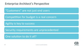 19	
   ©	
  2015	
  CA.	
  ALL	
  RIGHTS	
  RESERVED.	
  
Retail	
  use	
  cases	
  
§  New	
  customer	
  channels	
  
§  Mobile	
  apps	
  for	
  shopping	
  
§  Consumer	
  info	
  security	
  
§  Marketplaces	
  
§  Store	
  integraRon	
  
§  Store	
  replenishment	
  
 