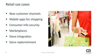 21	
   ©	
  2015	
  CA.	
  ALL	
  RIGHTS	
  RESERVED.	
  
Telecom	
  use	
  cases	
  
§  Increase	
  customer	
  loyalty	
  
§  Enforce	
  contract	
  terms	
  
§  Usage	
  tracking	
  
§  Managing	
  SLAs	
  
§  Billing	
  
§  Partner	
  enablement	
  
 
