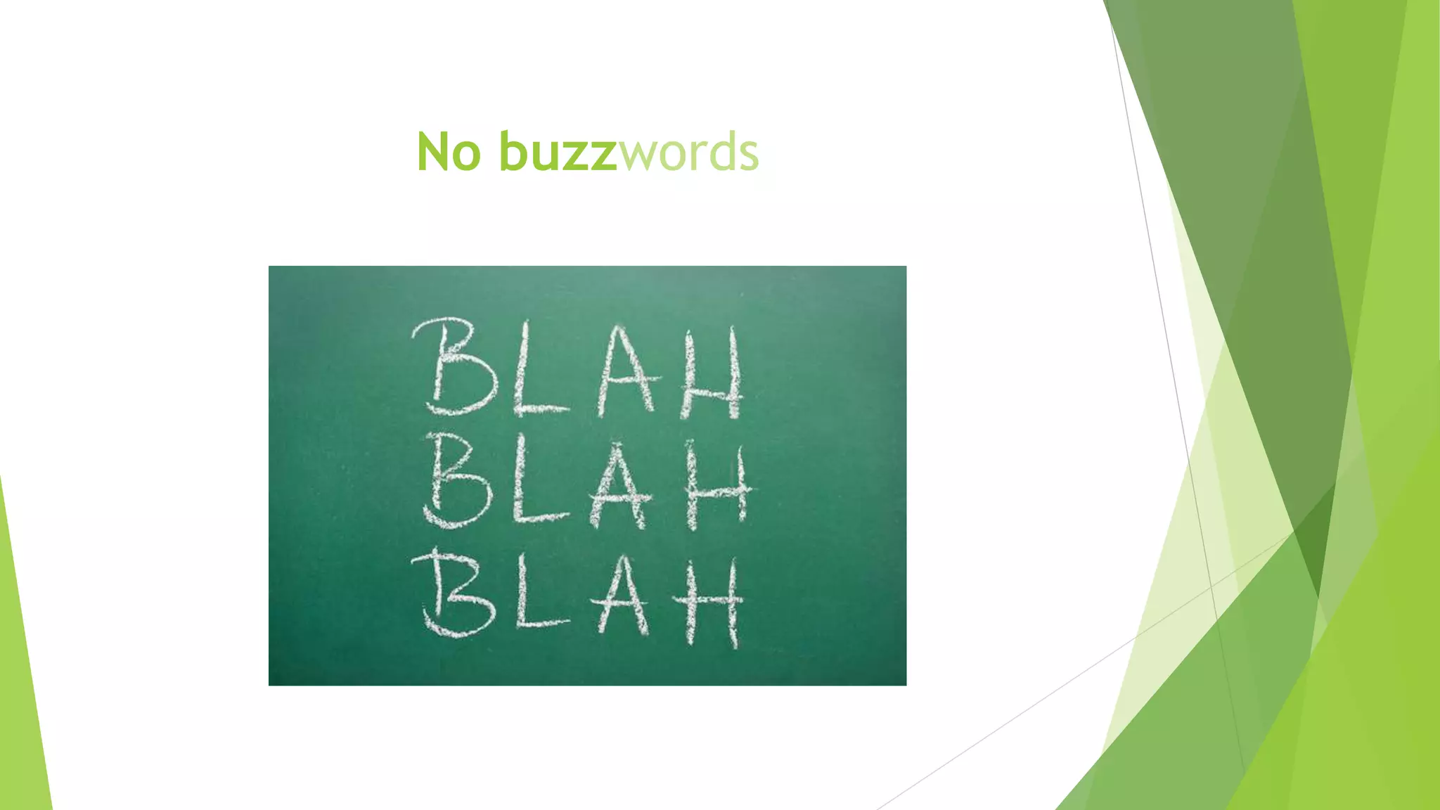 No buzzwords
 