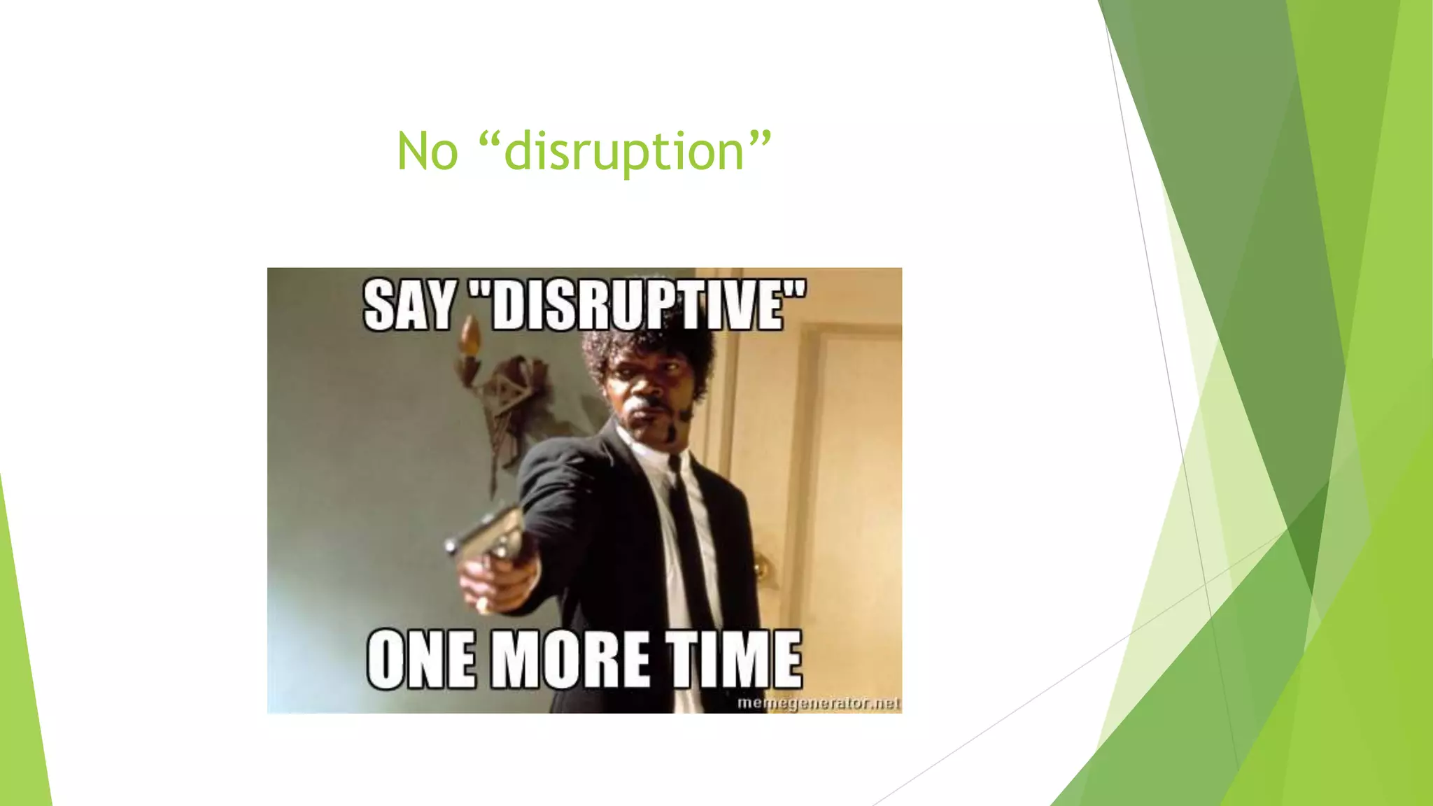 No “disruption”
 